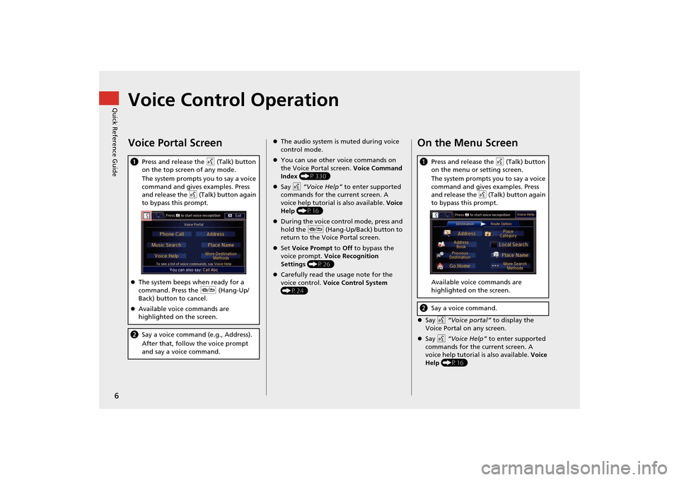 Acura MDX 2016  Navigation Manual 6Quick Reference Guide
Voice Control OperationVoice Portal ScreenaPress and release the  d (Talk) button 
on the top screen of any mode.
The system prompts you to say a voice 
command and gives exampl