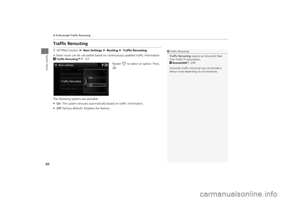 Acura MDX 2016  Navigation Manual 60
�X�X
Routing
�XTraffic Rerouting
System Setup
Traffic ReroutingHSETTINGS button  
�X Navi Settings 
�X Routing 
�X Traffic Rerouting
A faster route can be calculated based  on continuously updated 