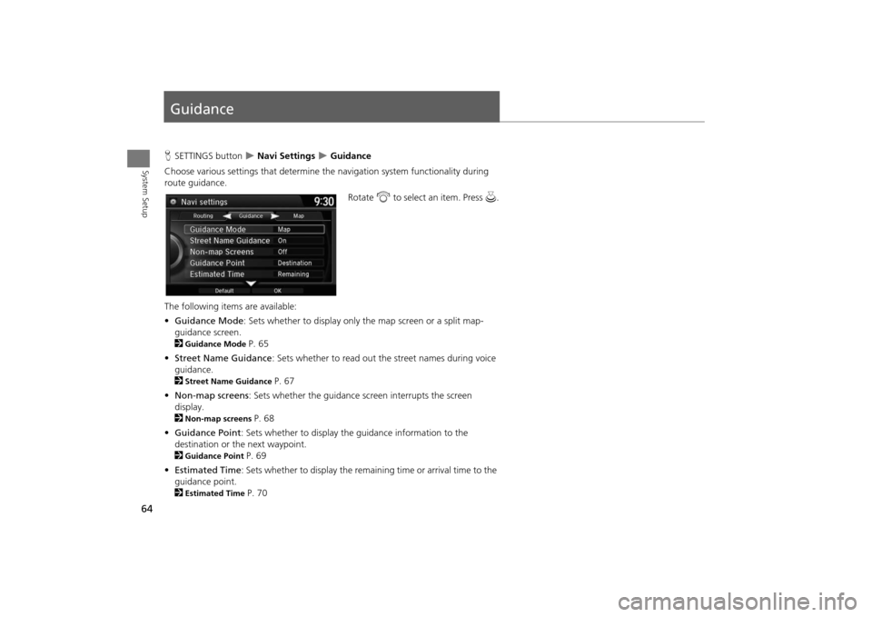 Acura MDX 2016  Navigation Manual 64System Setup
GuidanceHSETTINGS button  
�X Navi Settings 
�X Guidance
Choose various settings that determine th e navigation system functionality during 
route guidance.
Rotate i to select an item. 