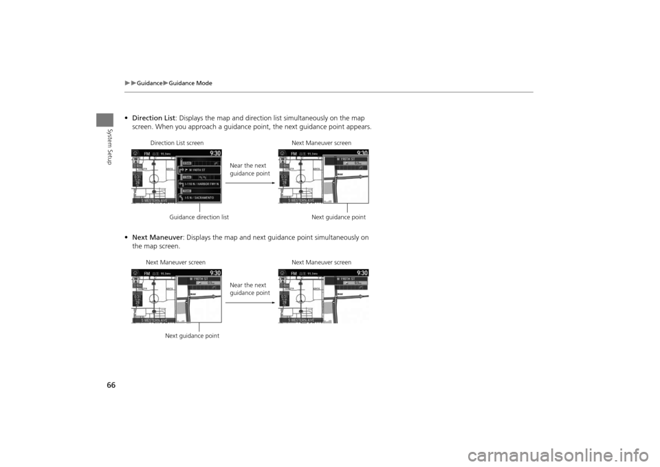 Acura MDX 2016  Navigation Manual 66
�X�X
Guidance
�XGuidance Mode
System Setup
•Direction List: Displays the map and direction list simultaneously on the map 
screen. When you approach a guidance  point, the next guidance point app
