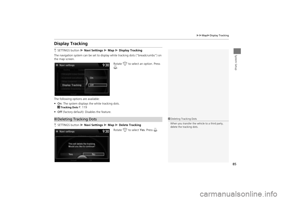 Acura MDX 2016  Navigation Manual 85
�X�X
Map
�XDisplay Tracking
System Setup
Display TrackingHSETTINGS button  
�X Navi Settings 
�X Map 
�X Display Tracking
The navigation system can be set to di splay white tracking dots (“breadc