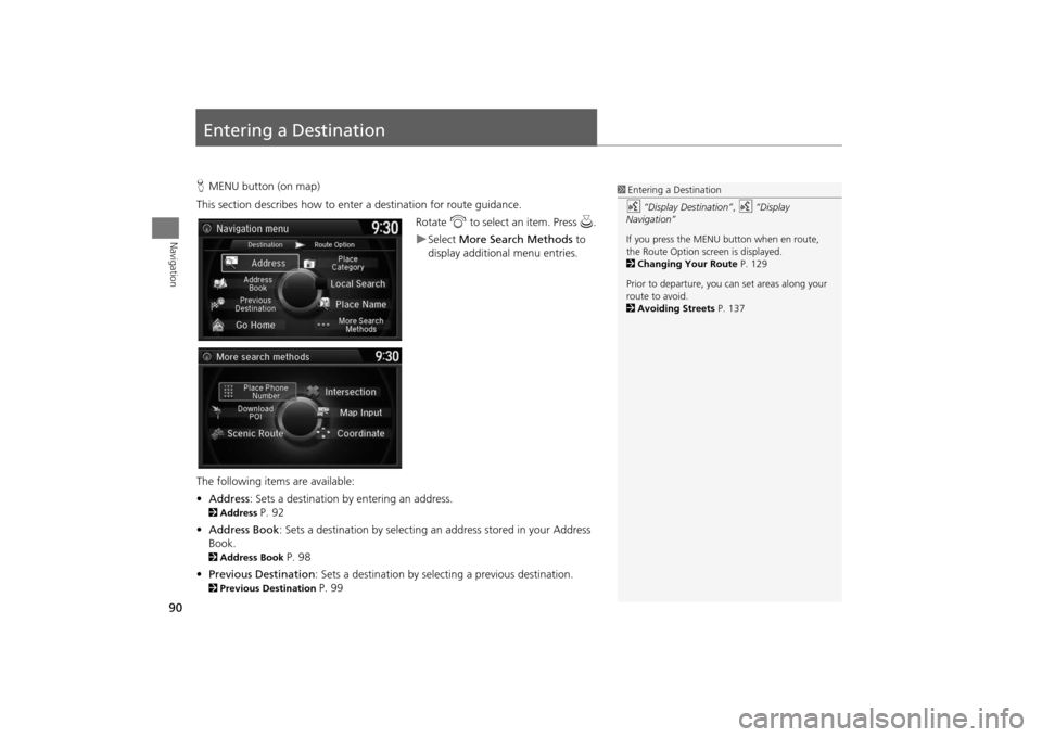 Acura MDX 2016  Navigation Manual 90Navigation
Entering a DestinationHMENU button (on map)
This section describes how to enter a destination for route guidance. Rotate i to select an item. Press u .
�XSelect More Search Methods  to 
d
