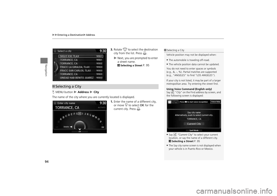 Acura MDX 2016  Navigation Manual 94
�X�X
Entering a Destination
�XAddress
Navigation
3.Rotate  i to select the destination 
city from the list. Press  u.�X
Next, you are prompted to enter 
a street name. 2Selecting a Street 
P. 95
H 