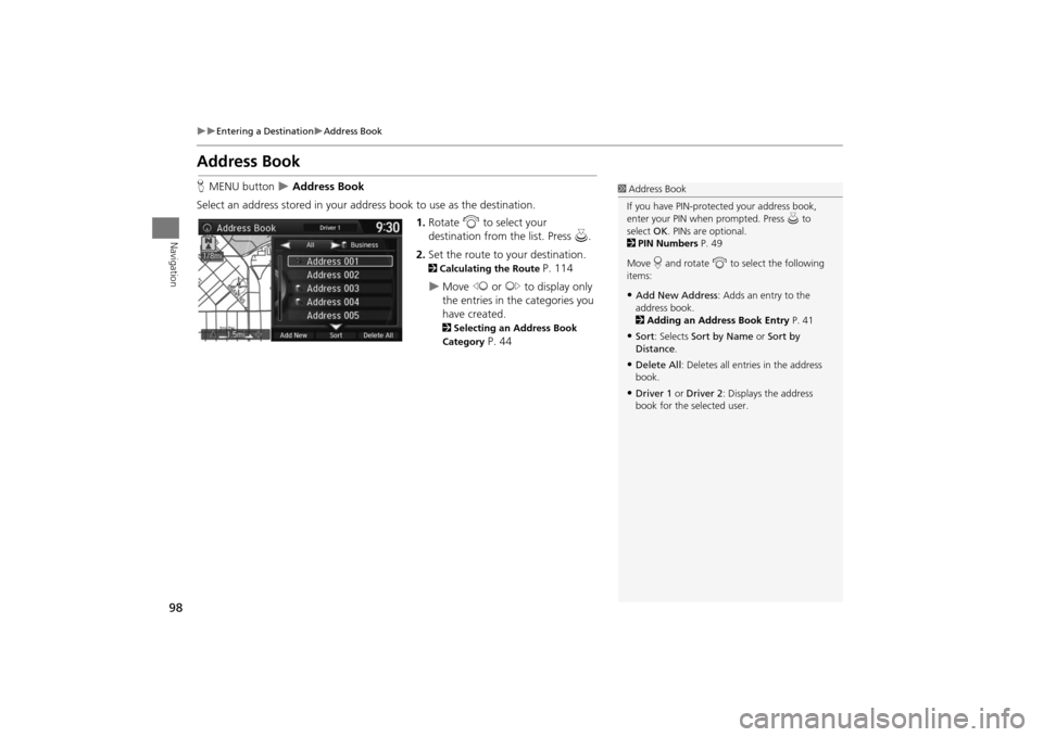 Acura MDX 2016  Navigation Manual 98
�X�X
Entering a Destination
�XAddress Book
Navigation
Address BookHMENU button  
�X Address Book
Select an address stored in your addr ess book to use as the destination.
1.Rotate  i to select your