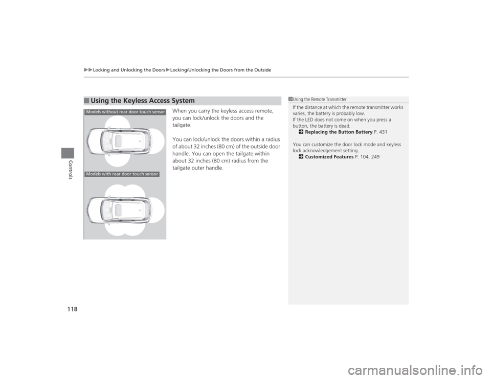 Acura MDX 2015  Owners Manual uuLocking and Unlocking the Doors uLocking/Unlocking the Doors from the Outside
118Controls
When you carry the keyless access remote, 
you can lock/unlock the doors and the 
tailgate.
You can lock/unl