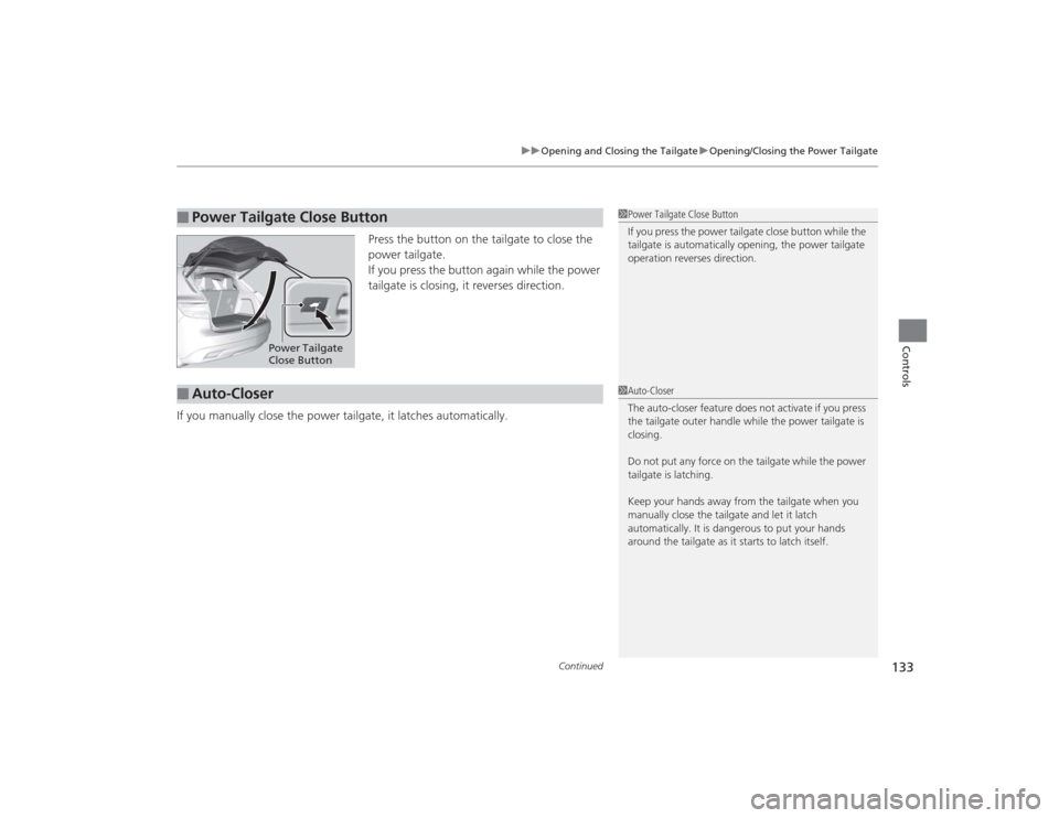 Acura MDX 2015 Owners Guide Continued
133
uuOpening and Closing the Tailgate uOpening/Closing the Power Tailgate
Controls
Press the button on the tailgate to close the
power tailgate.
If you press the button again while the pow Acura MDX 2015 Owners Guide Continued
133
uuOpening and Closing the Tailgate uOpening/Closing the Power Tailgate
Controls
Press the button on the tailgate to close the
power tailgate.
If you press the button again while the pow
