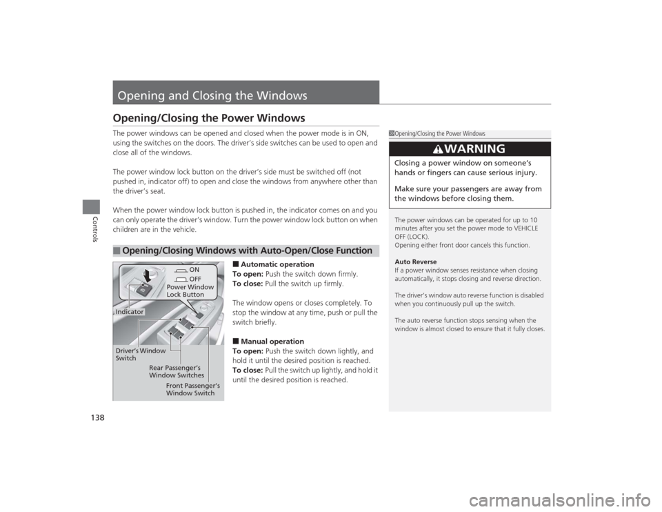 Acura MDX 2015 Owners Manual 138Controls
Opening and Closing the WindowsOpening/Closing the Power WindowsThe power windows can be opened and closed when the power mode is in ON,
using the switches on the doors. The driver’s si Acura MDX 2015 Owners Manual 138Controls
Opening and Closing the WindowsOpening/Closing the Power WindowsThe power windows can be opened and closed when the power mode is in ON,
using the switches on the doors. The driver’s si