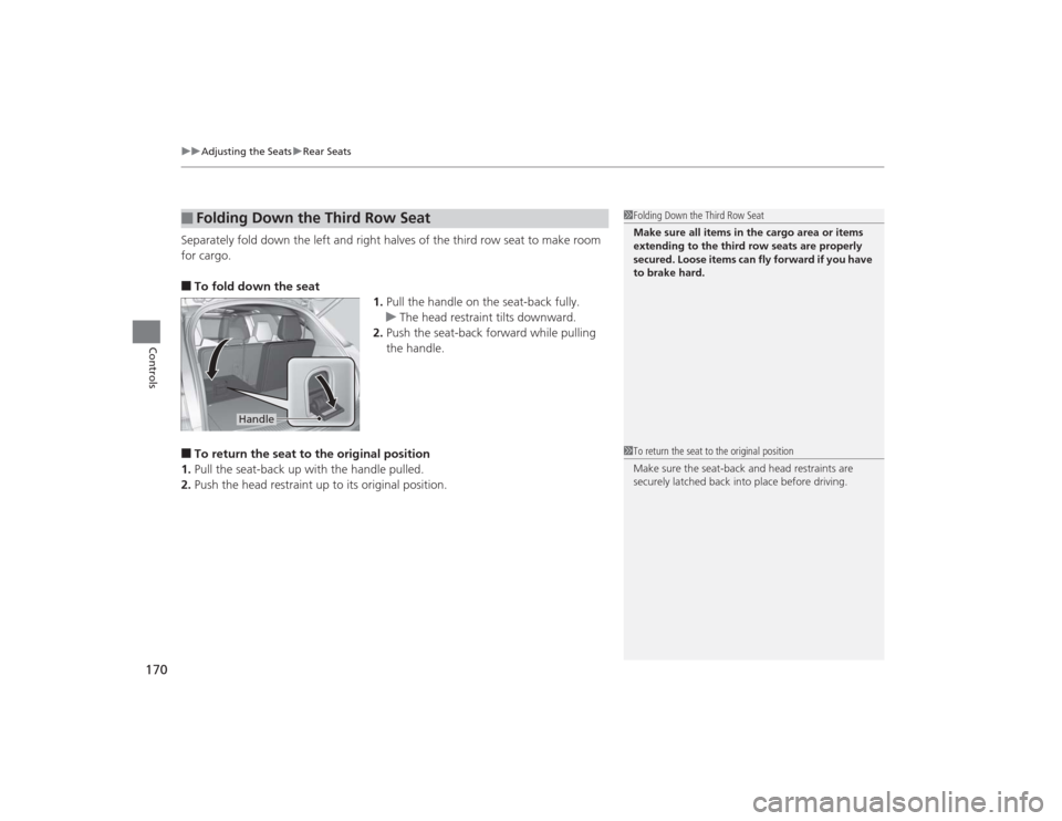Acura MDX 2015  Owners Manual uuAdjusting the Seats uRear Seats
170Controls
Separately fold down the left and right halves of the third row seat to make room 
for cargo.■To fold down the seat
1.Pull the handle on the seat-back f