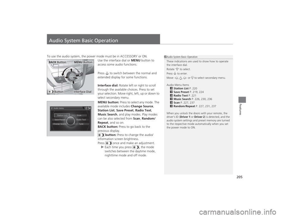 Acura MDX 2015 Owners Manual 205Features
Audio System Basic OperationTo use the audio system, the power mode must be in ACCESSORY or ON.Use the interface dial or MENU button to
access some audio functions.
Press to switch betw Acura MDX 2015 Owners Manual 205Features
Audio System Basic OperationTo use the audio system, the power mode must be in ACCESSORY or ON.Use the interface dial or MENU button to
access some audio functions.
Press to switch betw