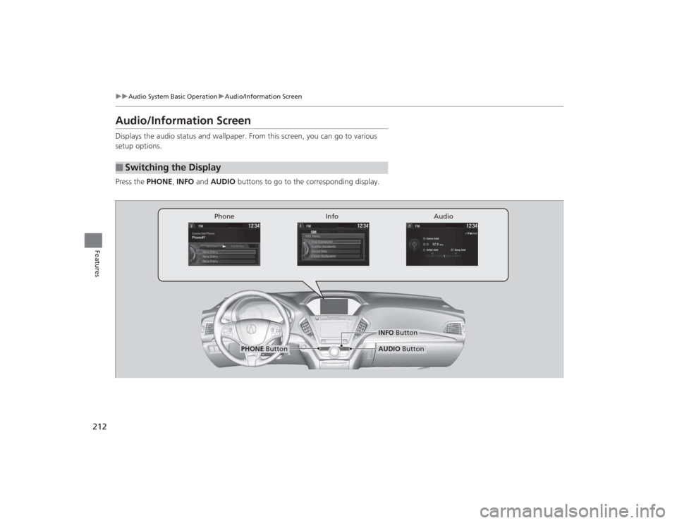 Acura MDX 2015 Owners Manual 212
uuAudio System Basic Operation uAudio/Information Screen
Features
Audio/Information ScreenDisplays the audio status and wallpaper. From this screen, you can go to various
setup options.
Press the Acura MDX 2015 Owners Manual 212
uuAudio System Basic Operation uAudio/Information Screen
Features
Audio/Information ScreenDisplays the audio status and wallpaper. From this screen, you can go to various
setup options.
Press the