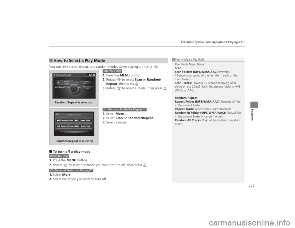 Acura MDX 2015 Repair Manual 227
uuAudio System Basic Operation uPlaying a CD
Features
You can select scan, repeat, and random modes when playing a track or file.
1.Press the MENU button.
2. Rotate to select Scan or Random/
R Acura MDX 2015 Repair Manual 227
uuAudio System Basic Operation uPlaying a CD
Features
You can select scan, repeat, and random modes when playing a track or file.
1.Press the MENU button.
2. Rotate to select Scan or Random/
R