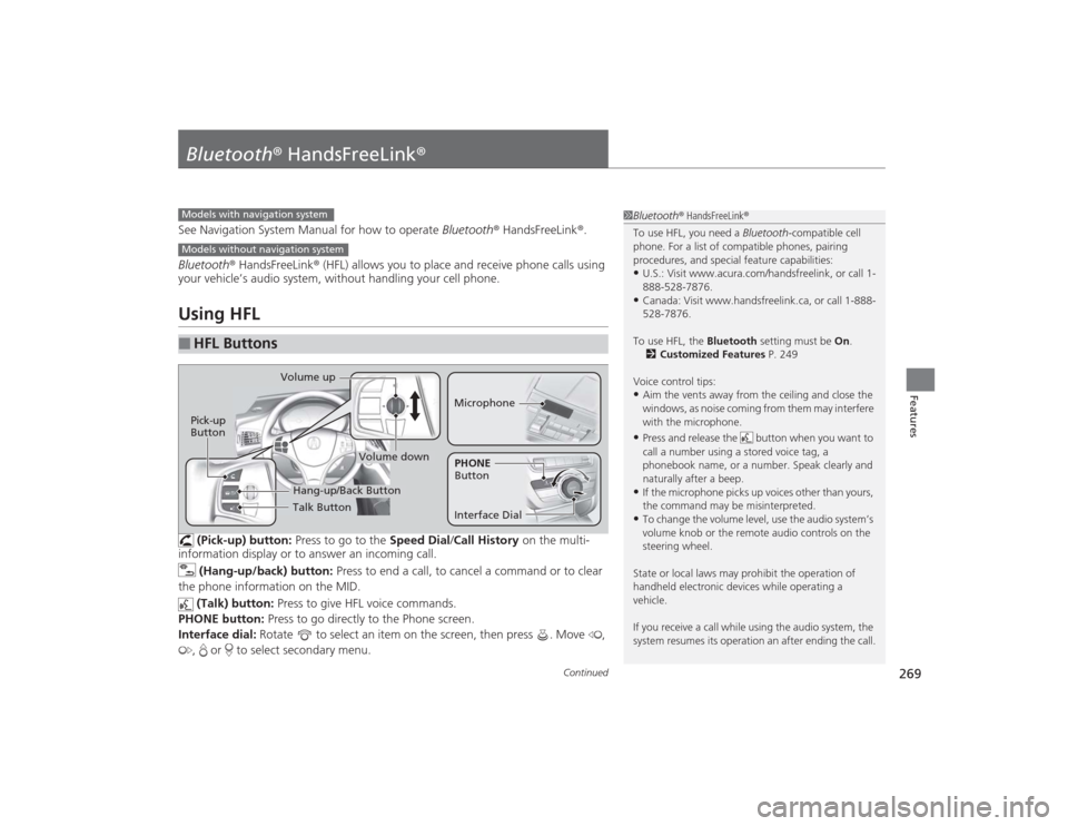 Acura MDX 2015 Owners Manual 269
Continued
Features
Bluetooth® HandsFreeLink ®See Navigation System Manual for how to operate Bluetooth® HandsFreeLink ®.
Bluetooth ® HandsFreeLink ® (HFL) allows you to place and receive ph Acura MDX 2015 Owners Manual 269
Continued
Features
Bluetooth® HandsFreeLink ®See Navigation System Manual for how to operate Bluetooth® HandsFreeLink ®.
Bluetooth ® HandsFreeLink ® (HFL) allows you to place and receive ph