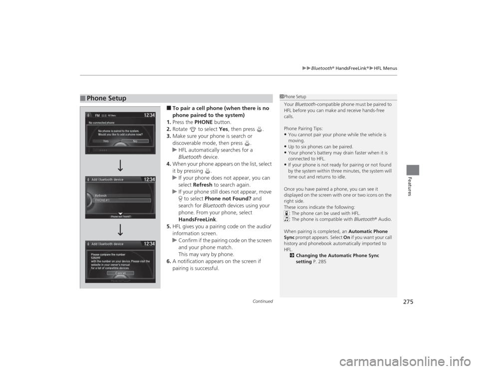 Acura MDX 2015 Owners Manual Continued
275
uuBluetooth ® HandsFreeLink ®u HFL Menus
Features
■To pair a cell phone (when there is no
phone paired to the system)
1. Press the PHONE button.
2. Rotate to select Yes, then pr Acura MDX 2015 Owners Manual Continued
275
uuBluetooth ® HandsFreeLink ®u HFL Menus
Features
■To pair a cell phone (when there is no
phone paired to the system)
1. Press the PHONE button.
2. Rotate to select Yes, then pr