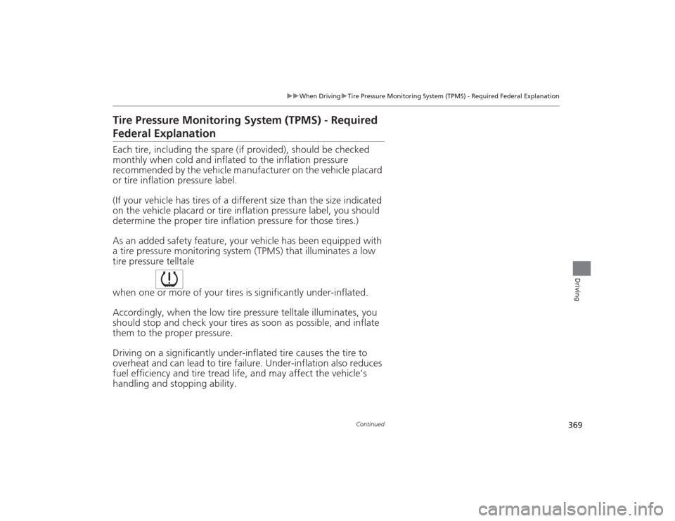 Acura MDX 2015  Owners Manual 369
uuWhen Driving uTire Pressure Monitoring System (TPMS) - Required Federal Explanation
Continued
Driving
Tire Pressure Monitoring System (TPMS) - Required Federal ExplanationEach tire, including th