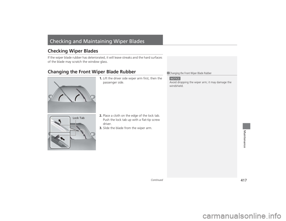 Acura MDX 2015 Owners Manual 417
Continued
Maintenance
Checking and Maintaining Wiper BladesChecking Wiper BladesIf the wiper blade rubber has deteriorated, it will leave streaks and the hard surfaces
of the blade may scratch th Acura MDX 2015 Owners Manual 417
Continued
Maintenance
Checking and Maintaining Wiper BladesChecking Wiper BladesIf the wiper blade rubber has deteriorated, it will leave streaks and the hard surfaces
of the blade may scratch th
