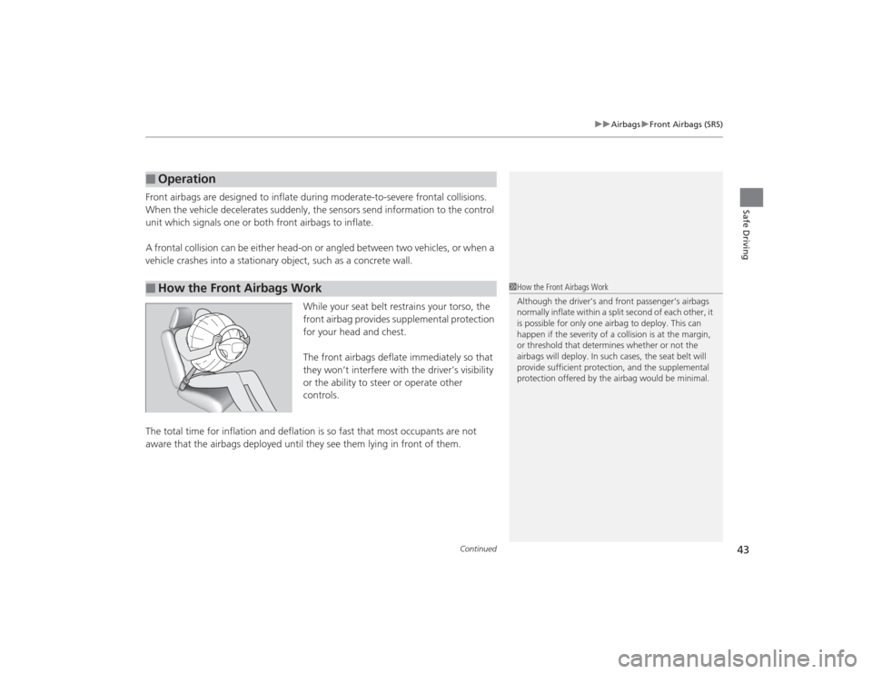 Acura MDX 2015  Owners Manual Continued
43
uuAirbags uFront Airbags (SRS)
Safe Driving
Front airbags are designed to inflate during moderate-to-severe frontal collisions. 
When the vehicle decelerates suddenly, the sensors  send i