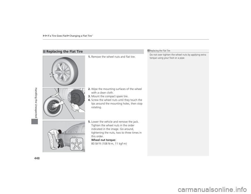 Acura MDX 2015  Owners Manual uuIf a Tire Goes Flat uChanging a Flat Tire
*
448Handling the Unexpected
1. Remove the wheel nuts and flat tire.
2. Wipe the mounting surfaces of the wheel 
with a clean cloth.
3. Mount the compact sp