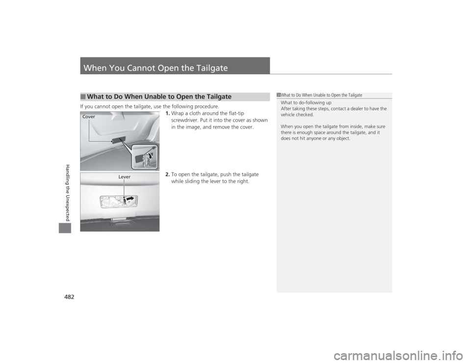 Acura MDX 2015  Owners Manual 482Handling the Unexpected
When You Cannot Open the TailgateIf you cannot open the tailgate, use the following procedure.1.Wrap a cloth around the flat-tip 
screwdriver. Put it into the cover as shown
