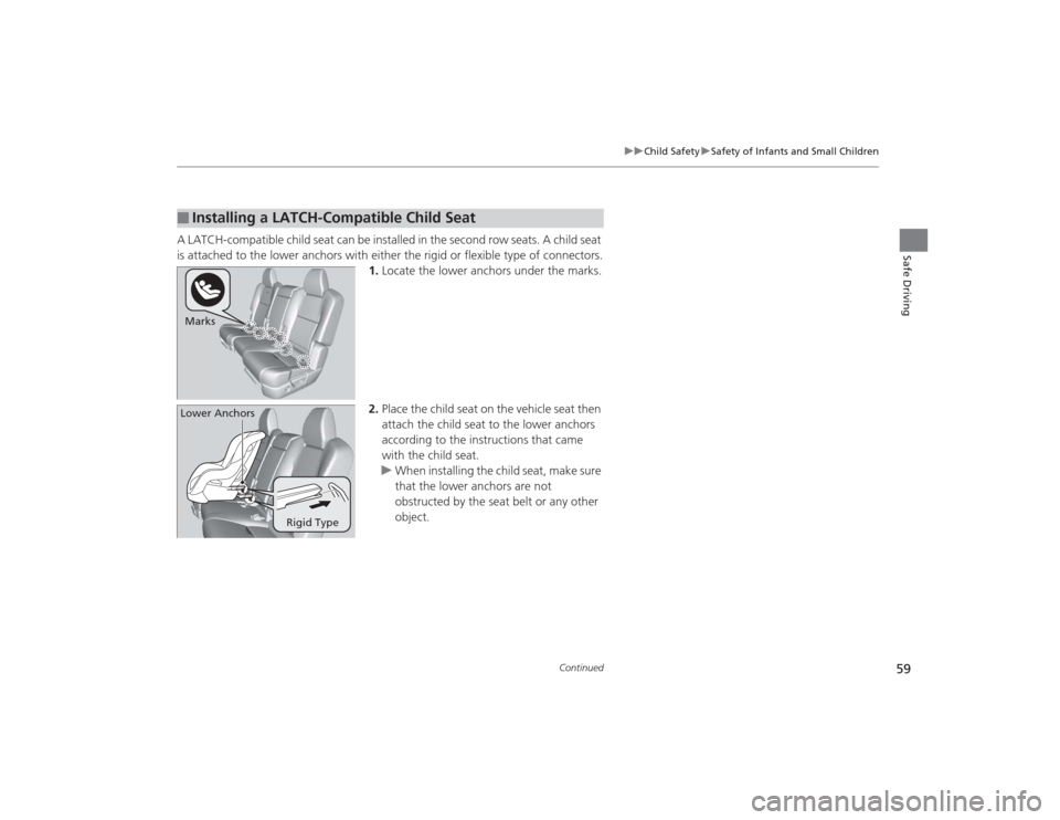 Acura MDX 2015 Workshop Manual 59
uuChild Safety uSafety of Infants and Small Children
Continued
Safe Driving
A LATCH-compatible child seat can be installed in the second row seats. A child seat 
is attached to the lower anchors wi