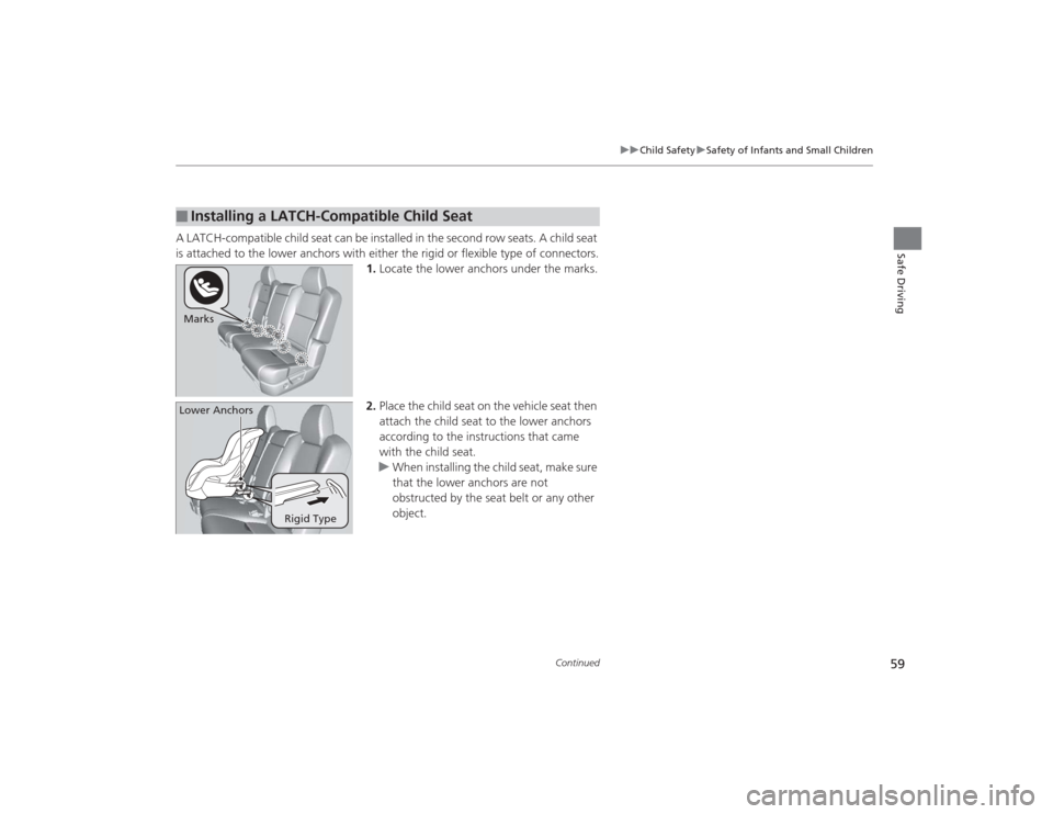 Acura MDX 2015 Workshop Manual 59
uuChild Safety uSafety of Infants and Small Children
Continued
Safe Driving
A LATCH-compatible child seat can be installed in the second row seats. A child seat
is attached to the lower anchors wi Acura MDX 2015 Workshop Manual 59
uuChild Safety uSafety of Infants and Small Children
Continued
Safe Driving
A LATCH-compatible child seat can be installed in the second row seats. A child seat
is attached to the lower anchors wi