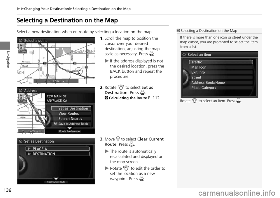 Acura MDX 2015 Navigation Manual 136
Changing Your DestinationSelecting a Destination on the Map
Navigation
Selecting a Destination on the Map
Select a new destination when en route by selecting a location on the map.
1.Scro Acura MDX 2015 Navigation Manual 136
Changing Your DestinationSelecting a Destination on the Map
Navigation
Selecting a Destination on the Map
Select a new destination when en route by selecting a location on the map.
1.Scro