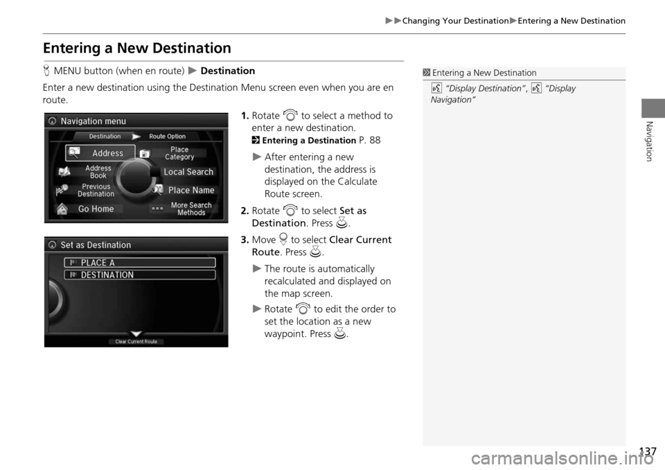 Acura MDX 2015 Navigation Manual 137
Changing Your DestinationEntering a New Destination
Navigation
Entering a New Destination
HMENU button (when en route) Destination
Enter a new destination using the Destinat ion Menu Acura MDX 2015 Navigation Manual 137
Changing Your DestinationEntering a New Destination
Navigation
Entering a New Destination
HMENU button (when en route) Destination
Enter a new destination using the Destinat ion Menu