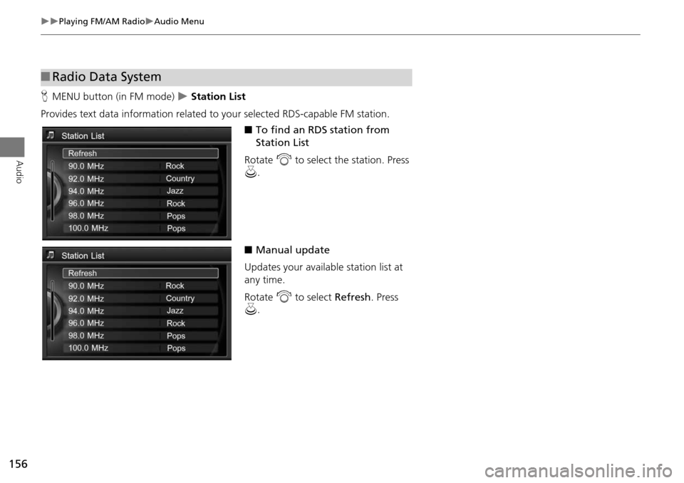 Acura MDX 2015 Navigation Manual 156
Playing FM/AM RadioAudio Menu
Audio
HMENU button (in FM mode) Station List
Provides text data information related to your selected RDS-capable FM station.
■To find an RDS station f Acura MDX 2015 Navigation Manual 156
Playing FM/AM RadioAudio Menu
Audio
HMENU button (in FM mode) Station List
Provides text data information related to your selected RDS-capable FM station.
■To find an RDS station f