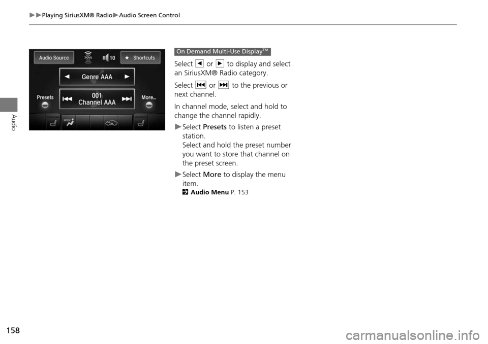 Acura MDX 2015 Navigation Manual 158
Playing SiriusXM® RadioAudio Screen Control
Audio
Select b or n to display and select
an SiriusXM® Radio category.
Select c or x to the previous or
next channel.
In channel mode, s Acura MDX 2015 Navigation Manual 158
Playing SiriusXM® RadioAudio Screen Control
Audio
Select b or n to display and select
an SiriusXM® Radio category.
Select c or x to the previous or
next channel.
In channel mode, s