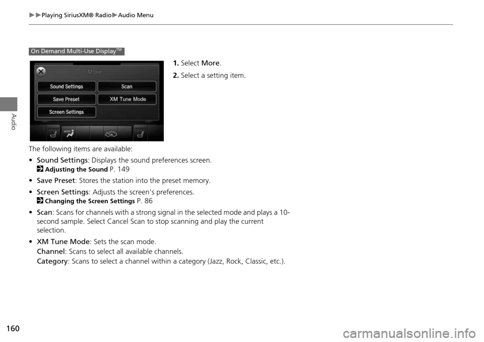 Acura MDX 2015 Navigation Manual 160
Playing SiriusXM® RadioAudio Menu
Audio
1.Select More.
2. Select a setting item.
The following item s are available:
• Sound Settings : Displays the sound preferences screen.
2
Adjust Acura MDX 2015 Navigation Manual 160
Playing SiriusXM® RadioAudio Menu
Audio
1.Select More.
2. Select a setting item.
The following item s are available:
• Sound Settings : Displays the sound preferences screen.
2
Adjust
