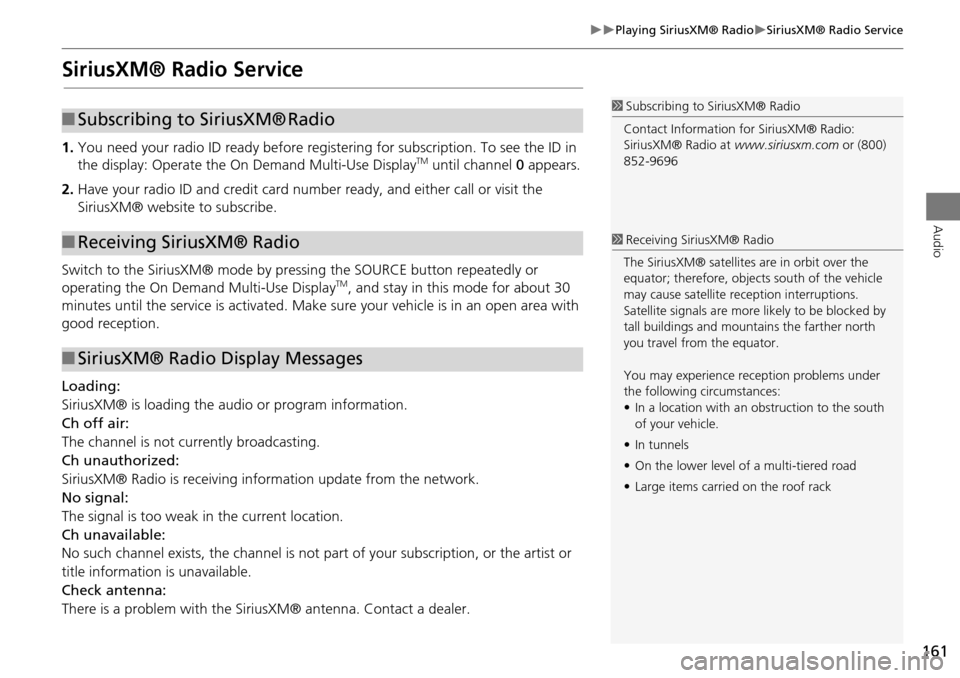 Acura MDX 2015  Navigation Manual 161
Playing SiriusXM® RadioSiriusXM® Radio Service
Audio
SiriusXM® Radio Service
1.You need your radio ID read y before registering for subscription. To see the ID in 
the display: Operate