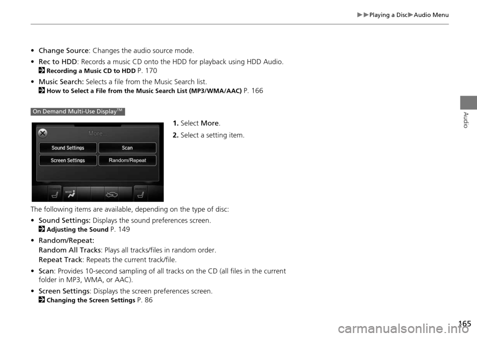 Acura MDX 2015 Navigation Manual 165
Playing a DiscAudio Menu
Audio
•Change Source : Changes the audio source mode.
• Rec to HDD : Records a music CD onto the HDD for playback using HDD Audio.
2
Recording a Music CD to Acura MDX 2015 Navigation Manual 165
Playing a DiscAudio Menu
Audio
•Change Source : Changes the audio source mode.
• Rec to HDD : Records a music CD onto the HDD for playback using HDD Audio.
2
Recording a Music CD to