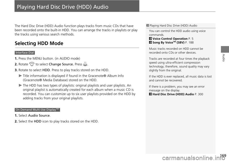 Acura MDX 2015  Navigation Manual 169
Audio
Playing Hard Disc Drive (HDD) Audio
The Hard Disc Drive (HDD) Audio function plays tracks from music CDs that have 
been recorded onto the built-in HDD. You ca n arrange the tracks in playli