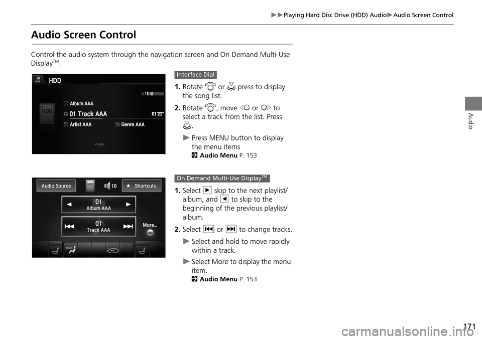 Acura MDX 2015 Navigation Manual 171
Playing Hard Disc Drive (HDD) AudioAudio Screen Control
Audio
Audio Screen Control
Control the audio system through the navigation screen and On Demand Multi-Use
DisplayTM.1.Rotate i or Acura MDX 2015 Navigation Manual 171
Playing Hard Disc Drive (HDD) AudioAudio Screen Control
Audio
Audio Screen Control
Control the audio system through the navigation screen and On Demand Multi-Use
DisplayTM.1.Rotate i or