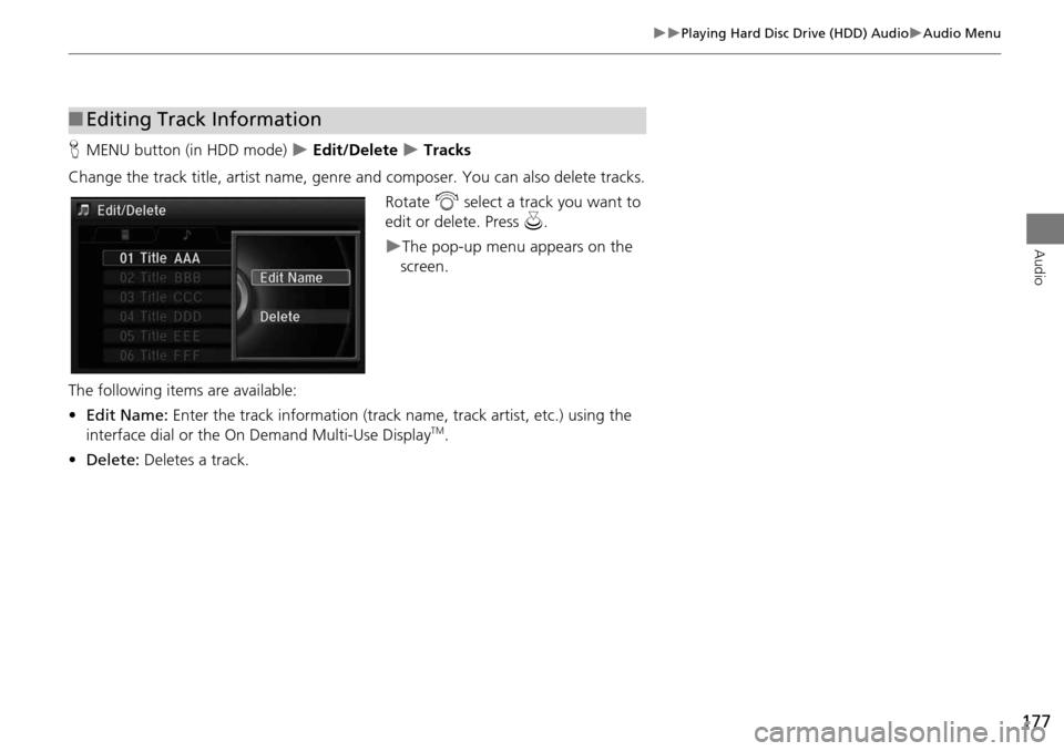Acura MDX 2015 Navigation Manual 177
Playing Hard Disc Drive (HDD) AudioAudio Menu
Audio
HMENU button (in HDD mode) Edit/Delete Tracks
Change the track title, artist name, genr e and composer. You can also delete tr Acura MDX 2015 Navigation Manual 177
Playing Hard Disc Drive (HDD) AudioAudio Menu
Audio
HMENU button (in HDD mode) Edit/Delete Tracks
Change the track title, artist name, genr e and composer. You can also delete tr