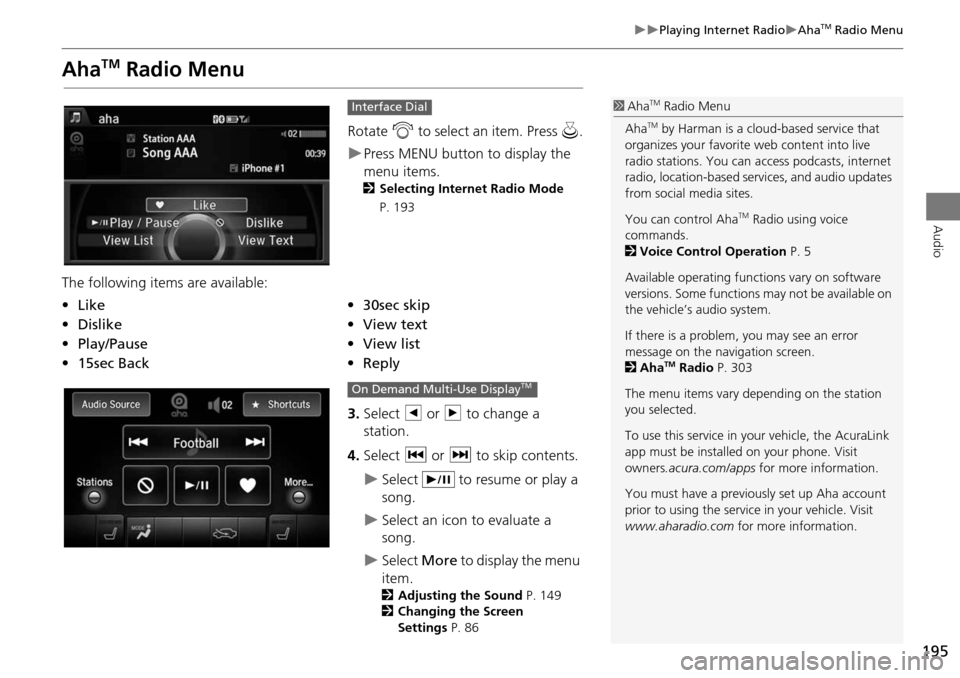 Acura MDX 2015  Navigation Manual 195
Playing Internet RadioAhaTM Radio Menu
Audio
AhaTM Radio Menu
Rotate i to select an item. Press  u.
Press MENU button to display the 
menu items. 
2 Selecting Internet Radio Mode 
P. 1