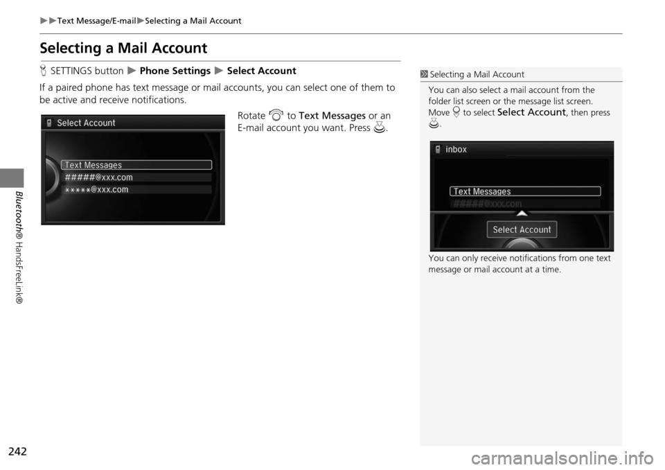 Acura MDX 2015 Navigation Manual 242
Text Message/E-mailSelecting a Mail Account
Bluetooth® HandsFreeLink®
Selecting a Mail Account
HSETTINGS button Phone Settings Select Account
If a paired phone has text message Acura MDX 2015 Navigation Manual 242
Text Message/E-mailSelecting a Mail Account
Bluetooth® HandsFreeLink®
Selecting a Mail Account
HSETTINGS button Phone Settings Select Account
If a paired phone has text message