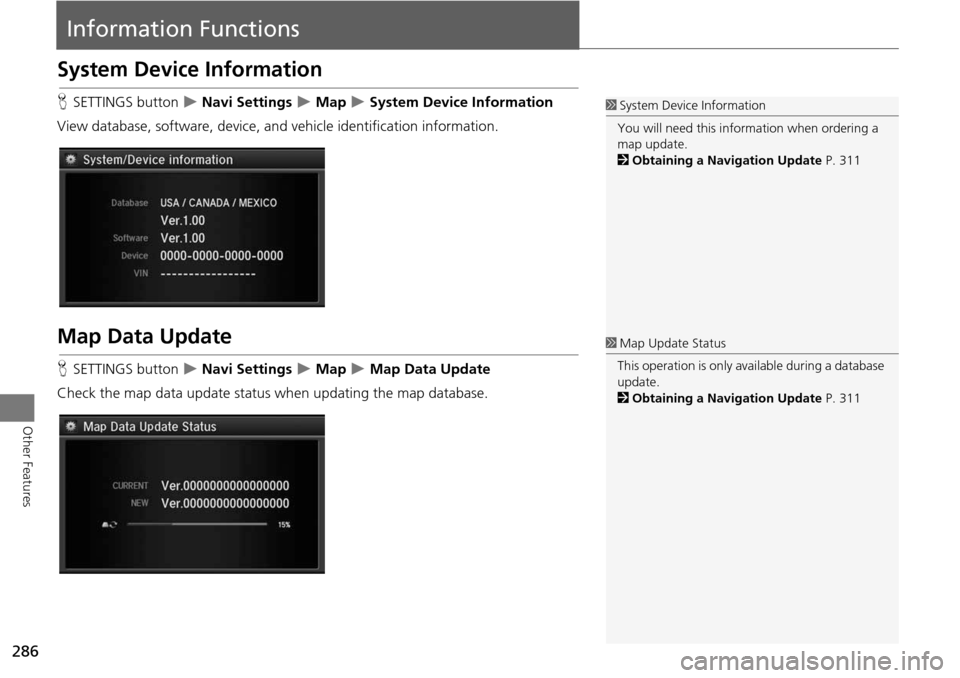 Acura MDX 2015  Navigation Manual 286
Other Features
Information Functions
System Device Information
HSETTINGS button   Navi Settings  Map  System Device Information
View database, software, device, an d vehicle identificatio