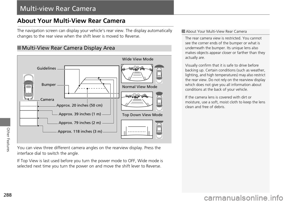 Acura MDX 2015  Navigation Manual 288
Other Features
Multi-view Rear Camera
About Your Multi-View Rear Camera
The navigation screen can display your vehi cle’s rear view. The display automatically 
changes to the rear vi ew when the