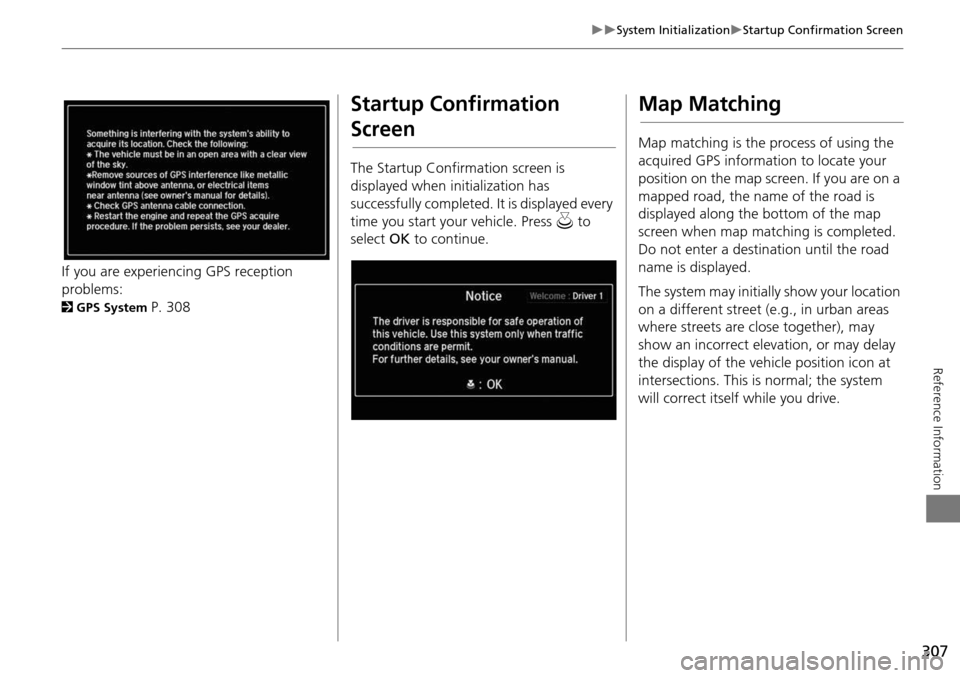 Acura MDX 2015 Navigation Manual 307
System InitializationStartup Confirmation Screen
Reference Information
If you are experiencing GPS reception
problems:
2GPS System P. 308
Startup Confirmation
Screen
The Startup Confir Acura MDX 2015 Navigation Manual 307
System InitializationStartup Confirmation Screen
Reference Information
If you are experiencing GPS reception
problems:
2GPS System P. 308
Startup Confirmation
Screen
The Startup Confir