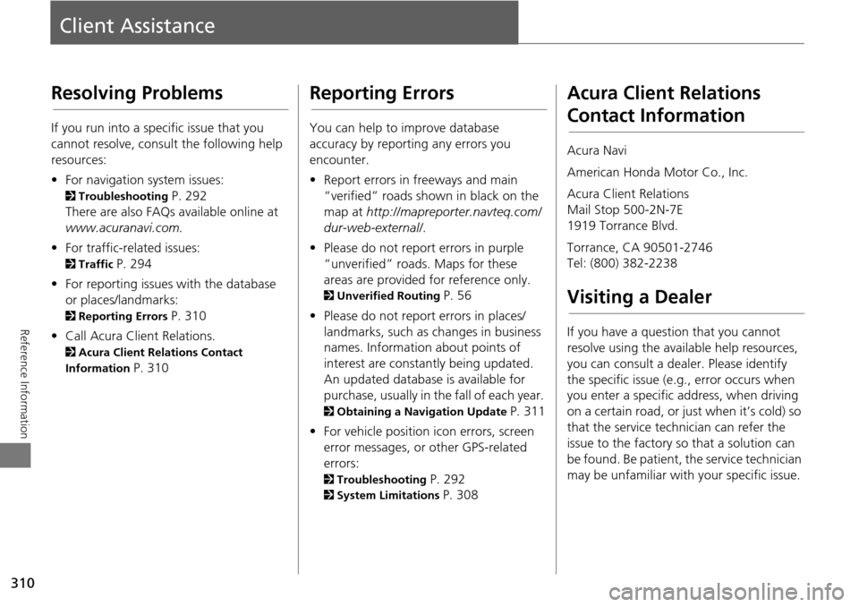 Acura MDX 2015 Navigation Manual 310
Reference Information
Client Assistance
Resolving Problems
If you run into a specific issue that you
cannot resolve, consult the following help
resources:
• For navigation system issues:
2 Tr Acura MDX 2015 Navigation Manual 310
Reference Information
Client Assistance
Resolving Problems
If you run into a specific issue that you
cannot resolve, consult the following help
resources:
• For navigation system issues:
2 Tr