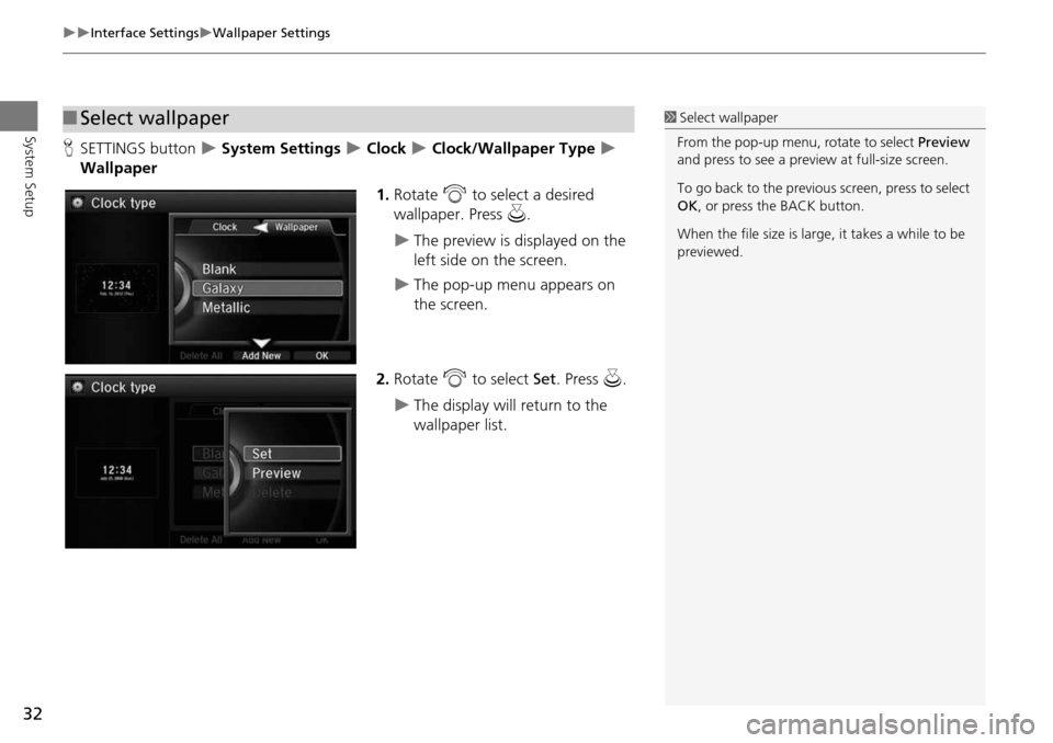 Acura MDX 2015  Navigation Manual 32
Interface SettingsWallpaper Settings
System Setup
HSETTINGS button   System Settings  Clock  Clock/Wallpaper Type  
Wallpaper
1.Rotate  i to select a desired 
wallpaper. Press 