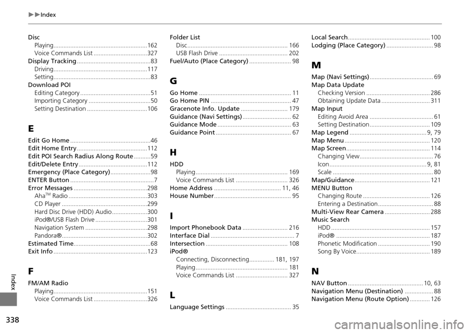 Acura MDX 2015 Navigation Manual 338
Index
Index
DiscPlaying
........................................................162Voice Commands List................................327
Display Tracking.................................... Acura MDX 2015 Navigation Manual 338
Index
Index
DiscPlaying
........................................................162Voice Commands List................................327
Display Tracking....................................
