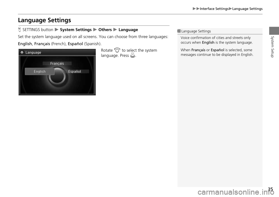 Acura MDX 2015 Navigation Manual 35
Interface SettingsLanguage Settings
System Setup
Language Settings
HSETTINGS button System Settings Others Language
Set the system language used on all scr eens. You can choos Acura MDX 2015 Navigation Manual 35
Interface SettingsLanguage Settings
System Setup
Language Settings
HSETTINGS button System Settings Others Language
Set the system language used on all scr eens. You can choos