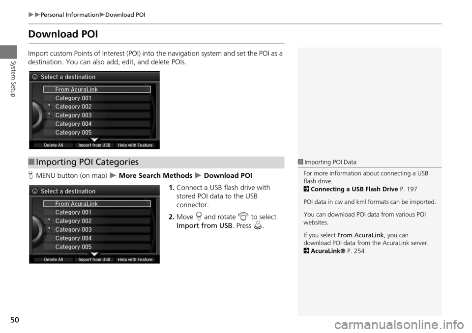 Acura MDX 2015  Navigation Manual 50
Personal InformationDownload POI
System Setup
Download POI
Import custom Points of Interest (POI) into the navigation system and set the POI as a 
destination. You can also ad d, edit, and