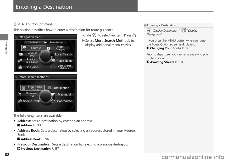 Acura MDX 2015 Navigation Manual 88
Navigation
Entering a Destination
HMENU button (on map)
This section describes how to enter a destination for route guidance. Rotate i to select an item. Press u .
Select More Search Methods to Acura MDX 2015 Navigation Manual 88
Navigation
Entering a Destination
HMENU button (on map)
This section describes how to enter a destination for route guidance. Rotate i to select an item. Press u .
Select More Search Methods to
