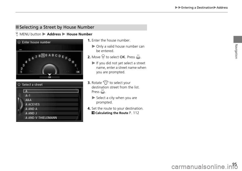 Acura MDX 2015 Navigation Manual 95
Entering a DestinationAddress
Navigation
HMENU button Address House Number
1.Enter the house number.
Only a valid house number can
be entered.
2. Move r to select OK. Press Acura MDX 2015 Navigation Manual 95
Entering a DestinationAddress
Navigation
HMENU button Address House Number
1.Enter the house number.
Only a valid house number can
be entered.
2. Move r to select OK. Press