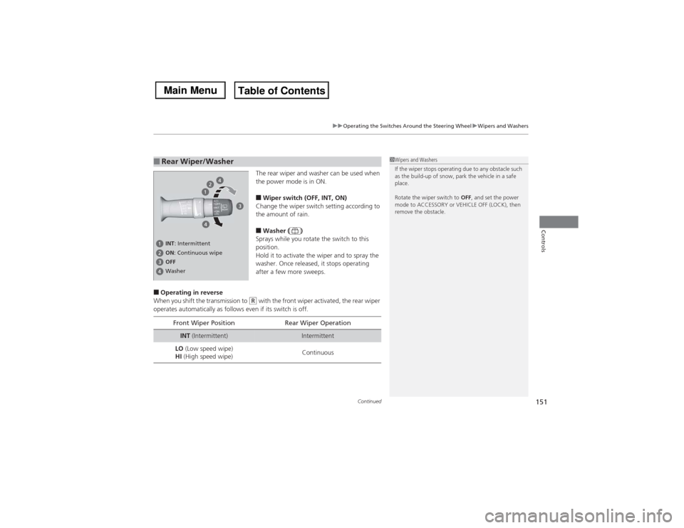 Acura MDX 2014 Owners Manual Continued
151
uuOperating the Switches Around the Steering WheeluWipers and Washers
Controls
The rear wiper and washer can be used when
the power mode is in ON.■Wiper switch (OFF, INT, ON)
Change t Acura MDX 2014 Owners Manual Continued
151
uuOperating the Switches Around the Steering WheeluWipers and Washers
Controls
The rear wiper and washer can be used when
the power mode is in ON.■Wiper switch (OFF, INT, ON)
Change t
