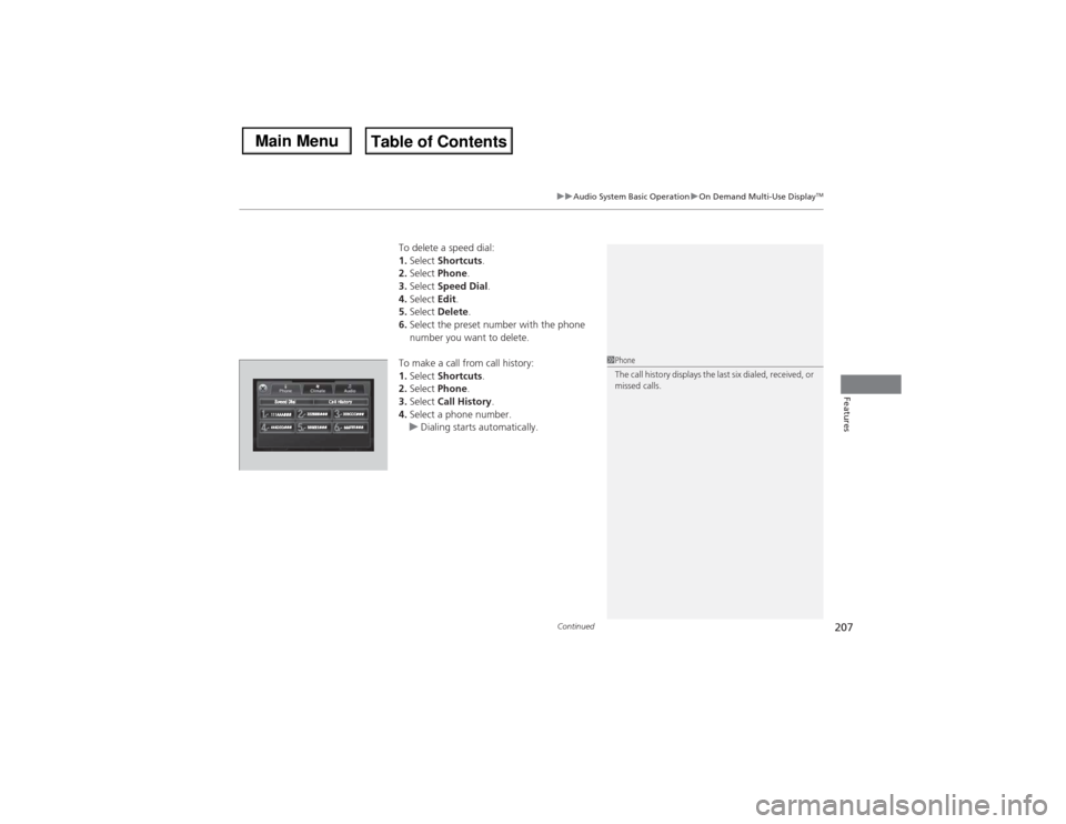 Acura MDX 2014 Owners Manual Continued
207
uuAudio System Basic OperationuOn Demand Multi-Use Display
TM
Features
To delete a speed dial:
1.Select Shortcuts.
2.Select Phone.
3.Select Speed Dial.
4.Select Edit.
5.Select Delete.
6. Acura MDX 2014 Owners Manual Continued
207
uuAudio System Basic OperationuOn Demand Multi-Use Display
TM
Features
To delete a speed dial:
1.Select Shortcuts.
2.Select Phone.
3.Select Speed Dial.
4.Select Edit.
5.Select Delete.
6.
