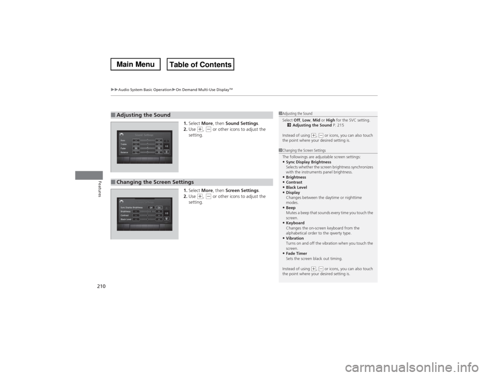 Acura MDX 2014 Workshop Manual uuAudio System Basic OperationuOn Demand Multi-Use Display
TM
210Features
1.Select More, then Sound Settings.
2.Use
(+, (- or other icons to adjust the
setting.
1.Select More, then Screen Settings.
Acura MDX 2014 Workshop Manual uuAudio System Basic OperationuOn Demand Multi-Use Display
TM
210Features
1.Select More, then Sound Settings.
2.Use
(+, (- or other icons to adjust the
setting.
1.Select More, then Screen Settings.