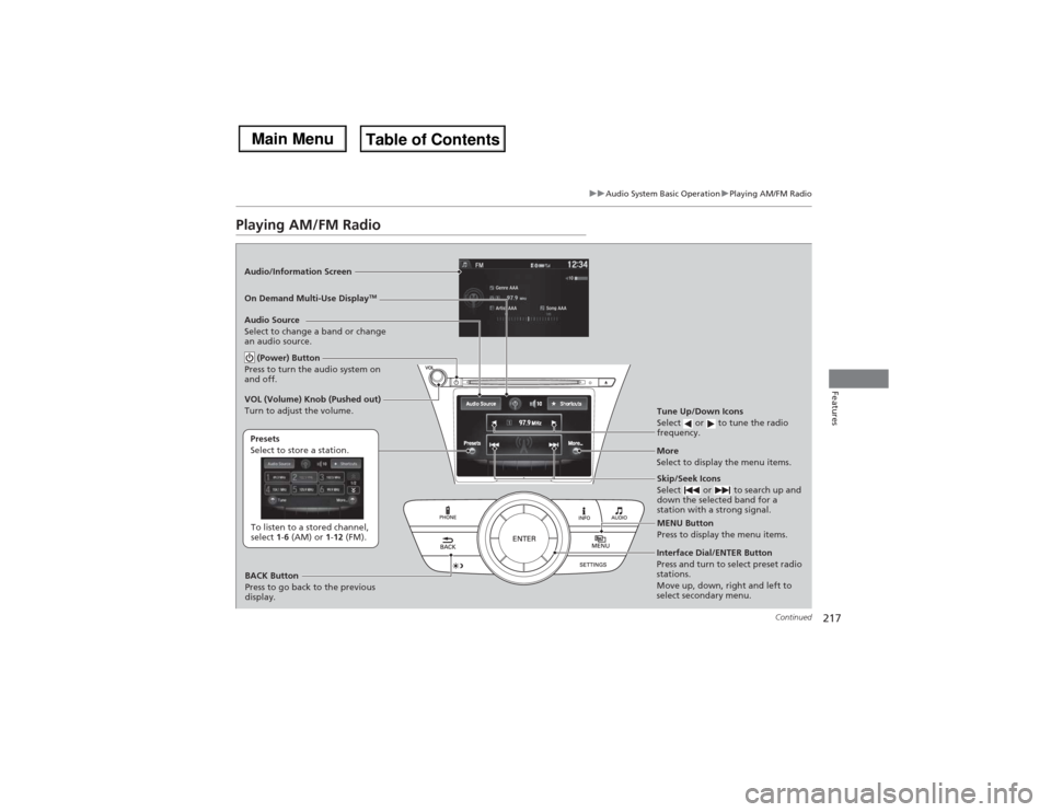 Acura MDX 2014  Owners Manual 217
uuAudio System Basic OperationuPlaying AM/FM Radio
Continued
Features
Playing AM/FM RadioAudio/Information Screen
On Demand Multi-Use Display
TM
Tune Up/Down Icons
Select   or   to tune the radio 